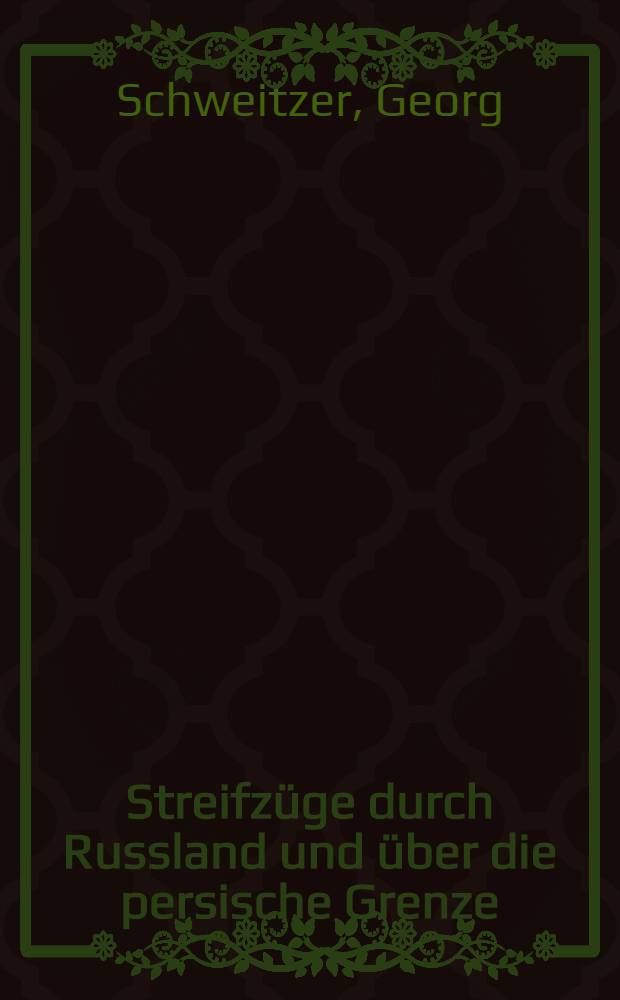 Streifzüge durch Russland und über die persische Grenze