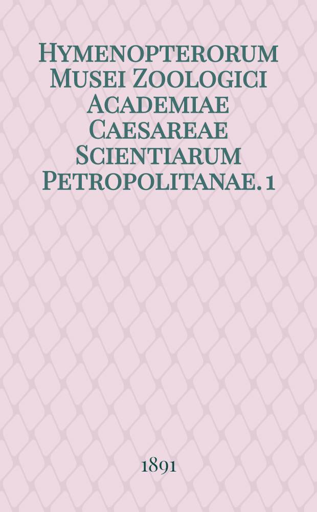 Hymenopterorum Musei Zoologici Academiae Caesareae Scientiarum Petropolitanae. 1
