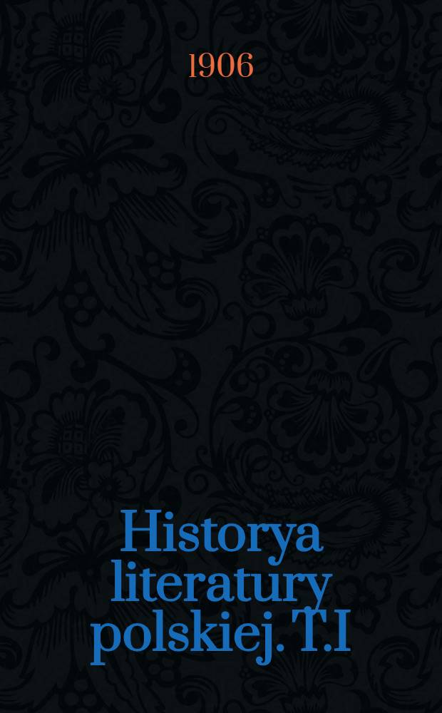 Historya literatury polskiej. T.I : Wiek XVI