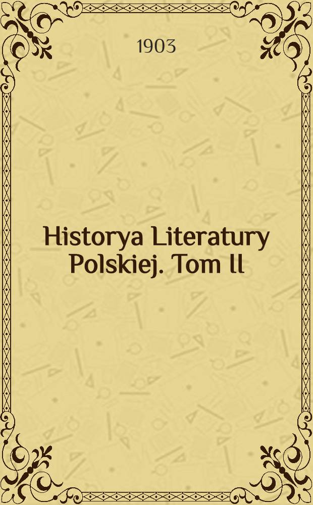 Historya Literatury Polskiej. Tom II : Wiek XVI, XVII