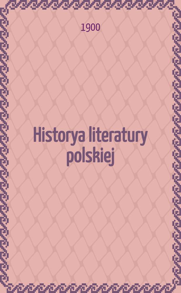 Historya literatury polskiej : Wiek XVI-XIX. Tom III