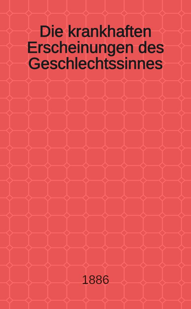 Die krankhaften Erscheinungen des Geschlechtssinnes