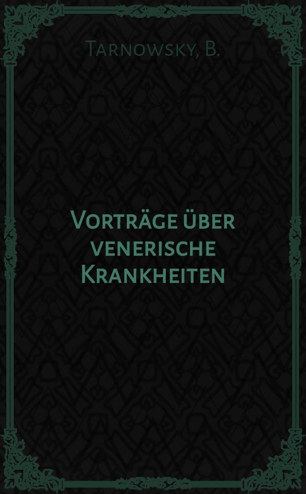 Vortr&auml;ge &uuml;ber venerische Krankheiten