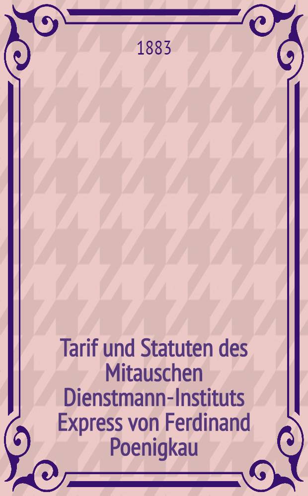 Tarif und Statuten des Mitauschen Dienstmann-Instituts Express von Ferdinand Poenigkau