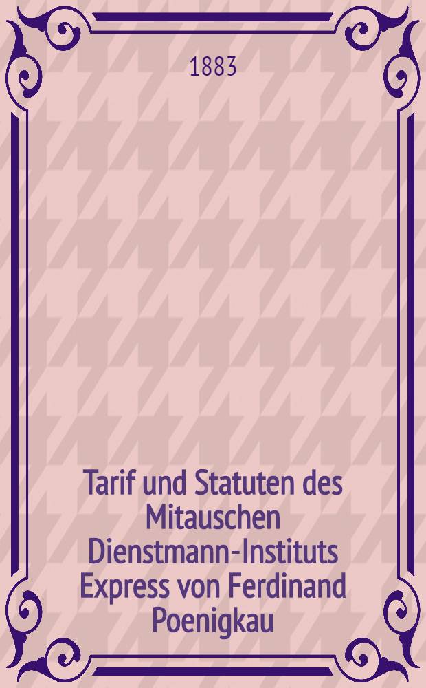 Tarif und Statuten des Mitauschen Dienstmann-Instituts Express von Ferdinand Poenigkau