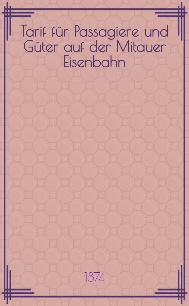 Tarif f&uuml;r Passagiere und G&uuml;ter auf der Mitauer Eisenbahn