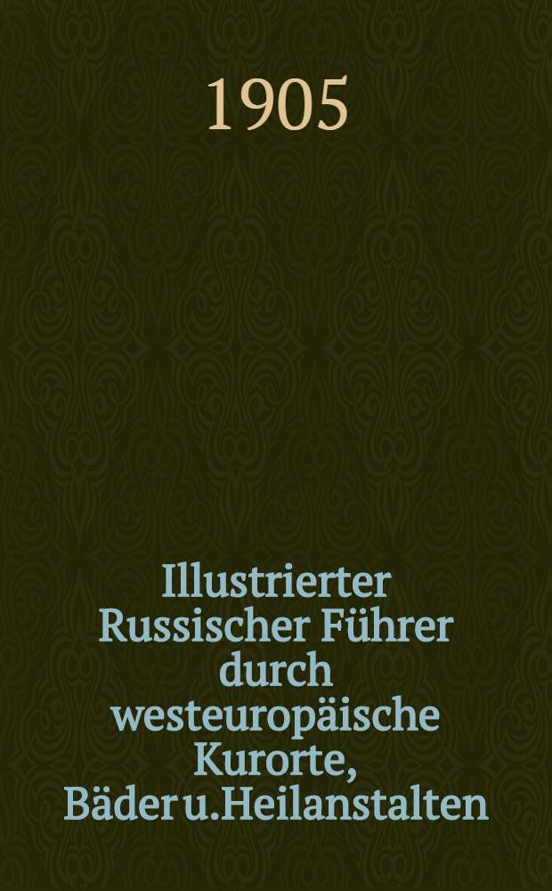 Illustrierter Russischer Führer durch westeuropäische Kurorte, Bäder u.Heilanstalten