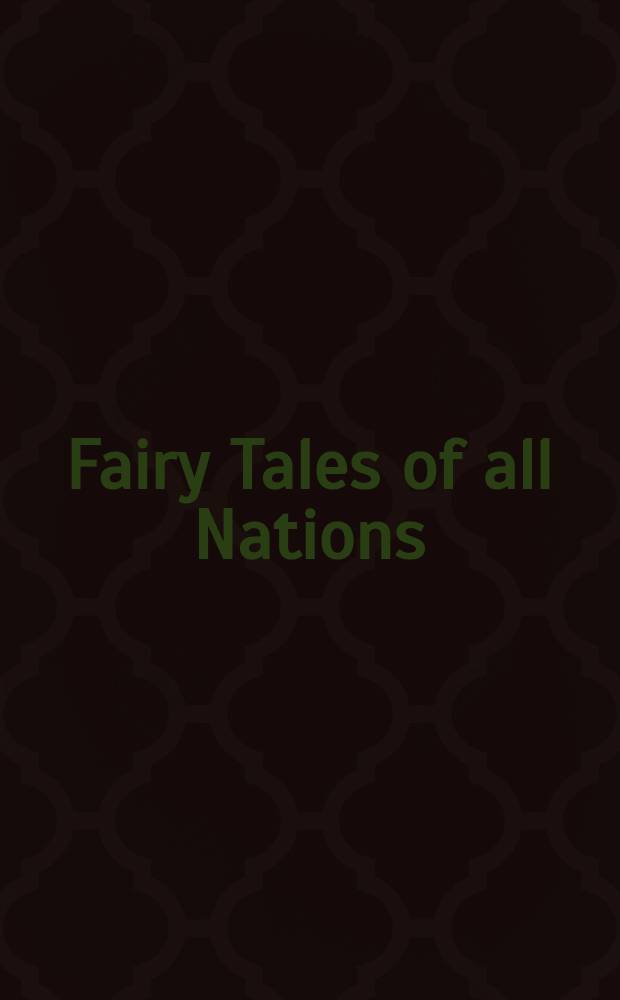 Fairy Tales of all Nations : Famous stories from the english, german...russian...and other sources : Illustrated with original colored plates
