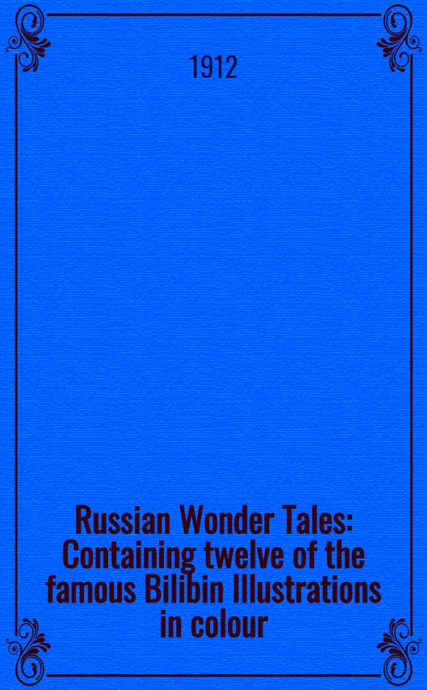 Russian Wonder Tales : Containing twelve of the famous Bilibin Illustrations in colour