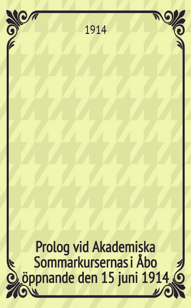 Prolog vid Akademiska Sommarkursernas i Åbo öppnande den 15 juni 1914
