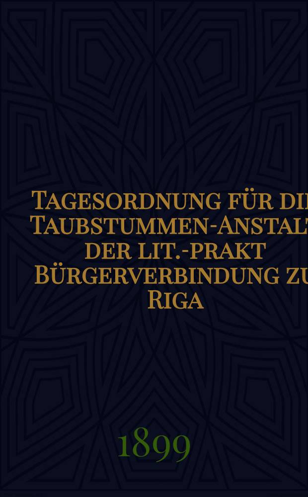 Tagesordnung für die Taubstummen-Anstalt der lit.-prakt Bürgerverbindung zu Riga