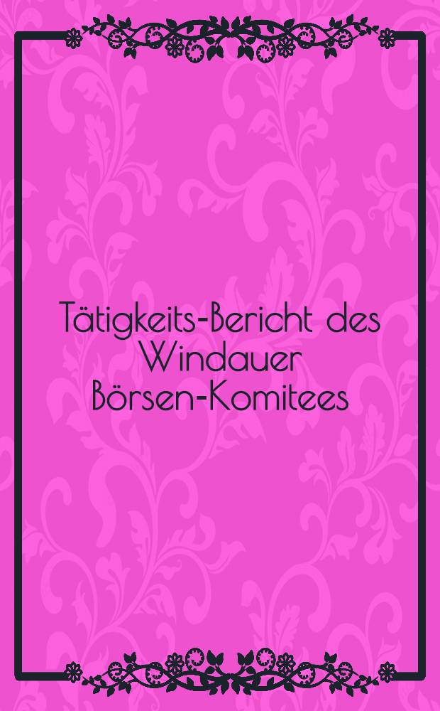 Tätigkeits-Bericht des Windauer Börsen-Komitees