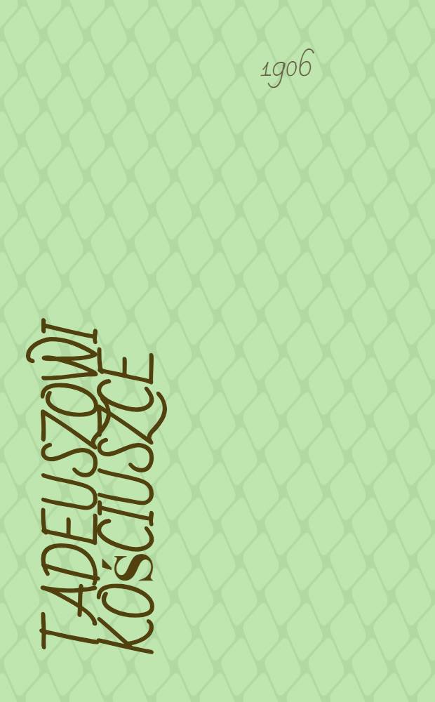 Tadeuszowi Kościuszce : W rocznicę bitwy pod Maciejowicami