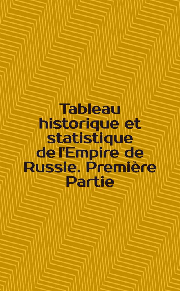 Tableau historique et statistique de l'Empire de Russie. Première Partie