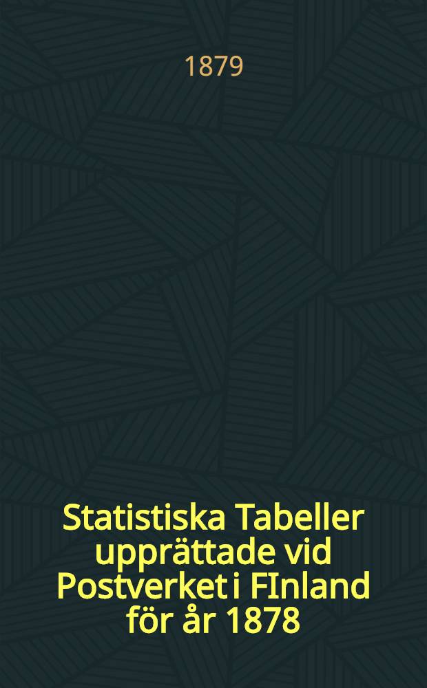 Statistiska Tabeller upprättade vid Postverket i FInland för år 1878