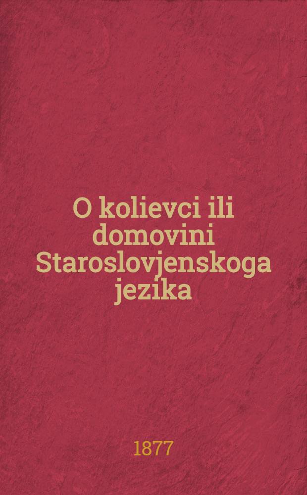 O kolievci ili domovini Staroslovjenskoga jezika