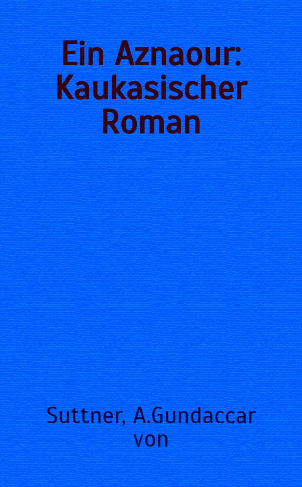 Ein Aznaour : Kaukasischer Roman