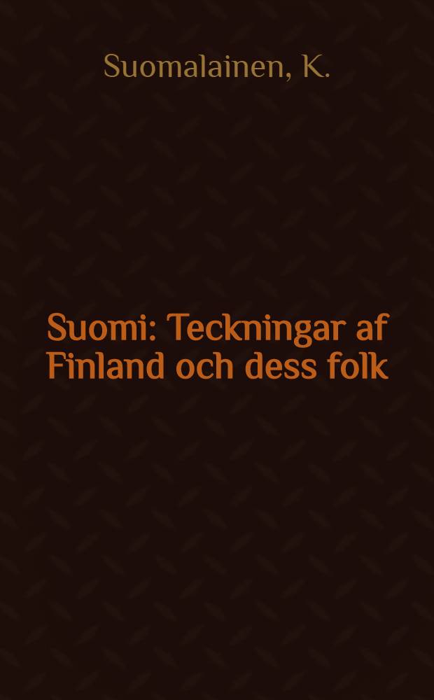 Suomi : Teckningar af Finland och dess folk