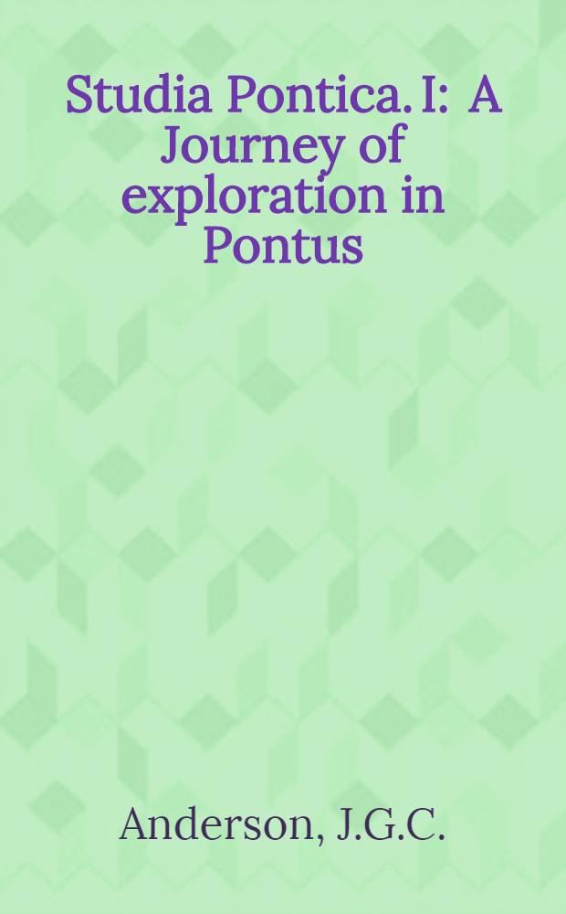 Studia Pontica. I : A Journey of exploration in Pontus