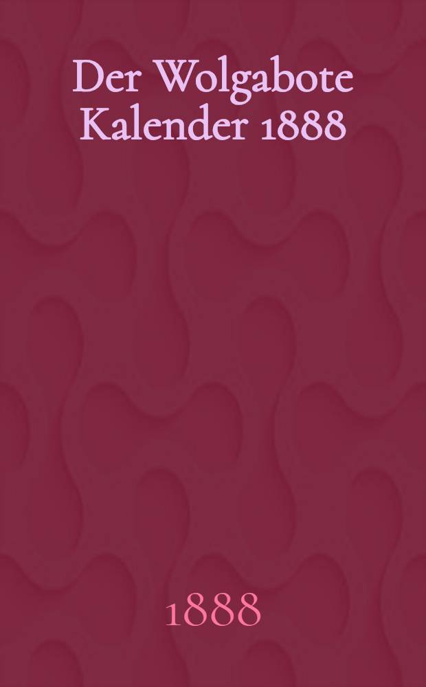 Der Wolgabote Kalender 1888 : 4 Jahrgang