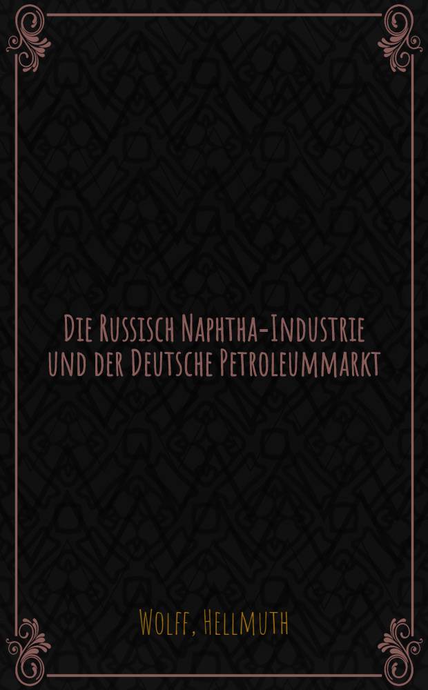 Die Russisch Naphtha-Industrie und der Deutsche Petroleummarkt