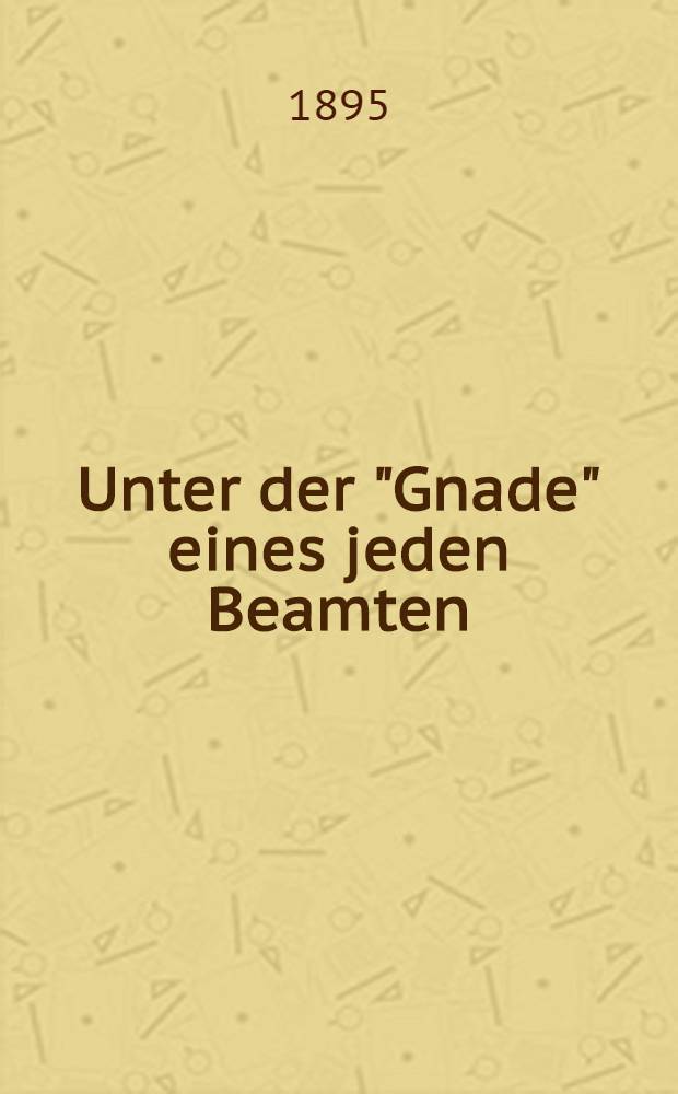 Unter der "Gnade" eines jeden Beamten : Eine Skizze : Übersetzung aus dem Englischen