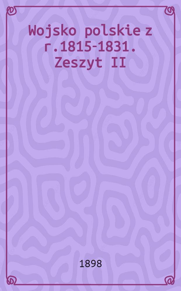 Wojsko polskie z r.1815-1831. Zeszyt II