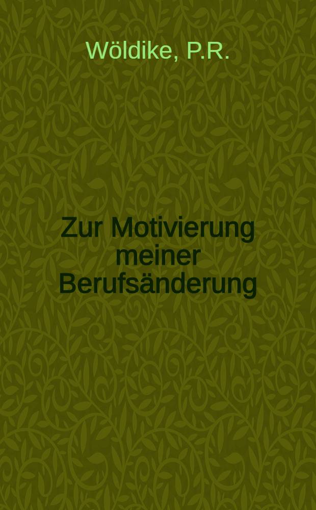 Zur Motivierung meiner Berufsänderung