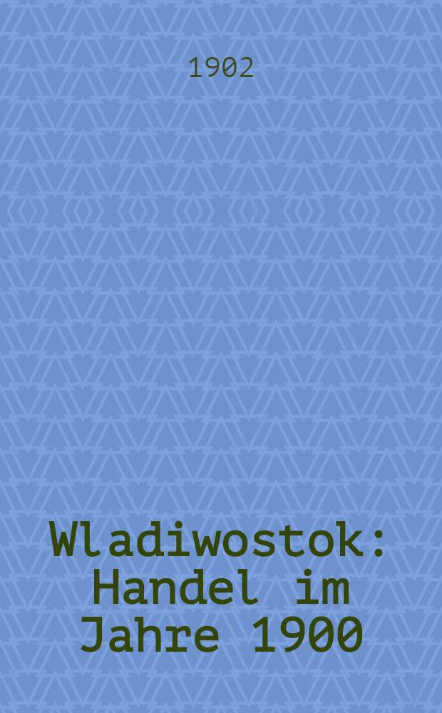 Wladiwostok : Handel im Jahre 1900