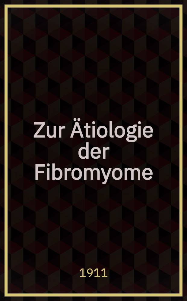 Zur Ätiologie der Fibromyome