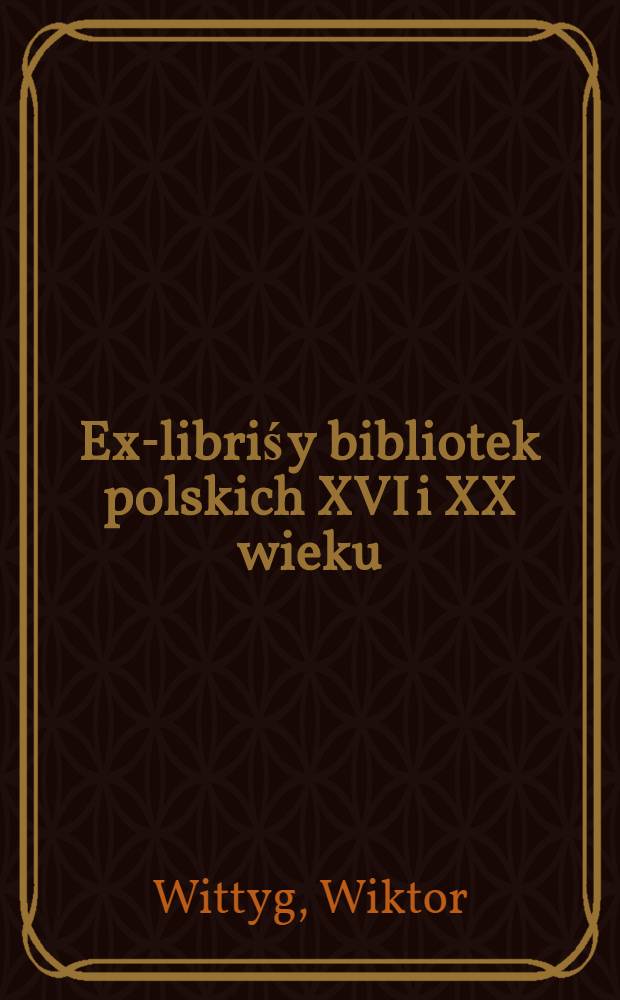 Ex-libriś y bibliotek polskich XVI i XX wieku