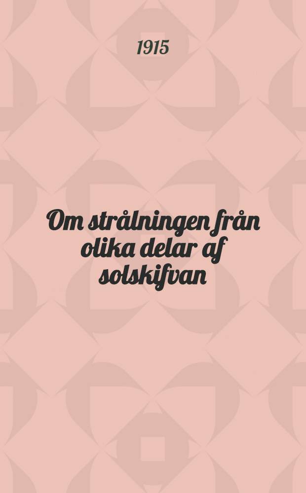 Om strålningen från olika delar af solskifvan