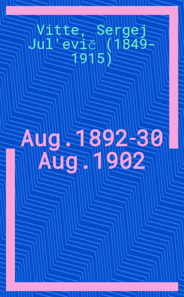 30 Aug.1892-30 Aug.1902 : Ein Gedenkblatt zum zehnj&auml;hrigen Minister-Jubil&auml;um des russischen Finanzministers