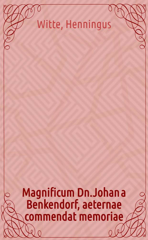 Magnificum Dn.Johan a Benkendorf, aeternae commendat memoriae