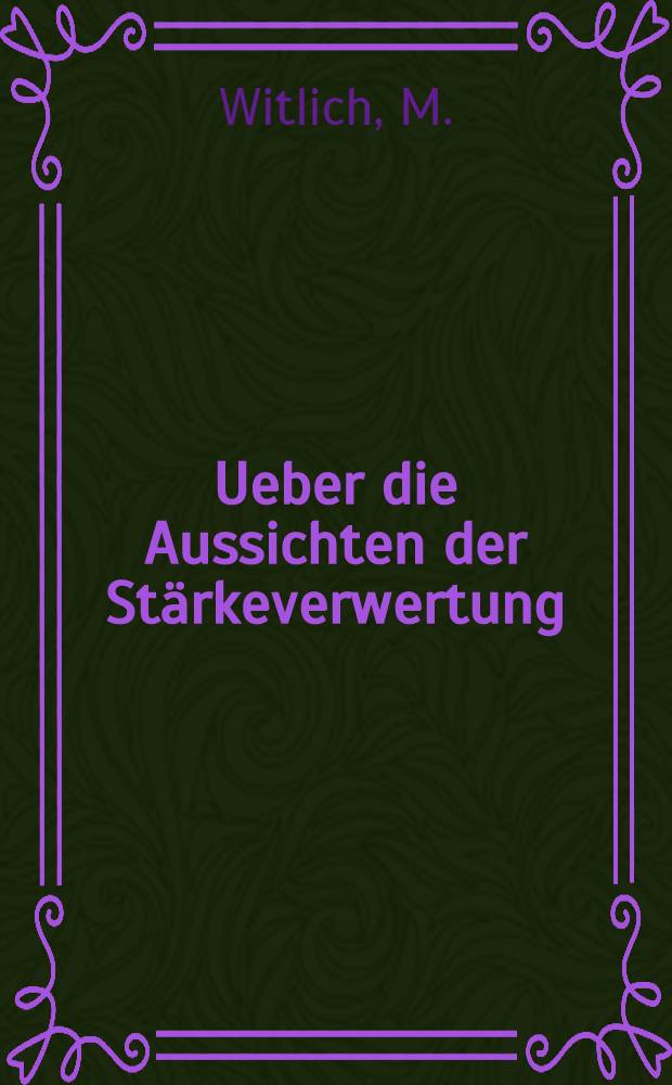 Ueber die Aussichten der St&auml;rkeverwertung