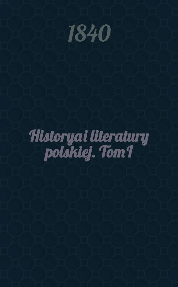 Historya i literatury polskiej. Tom I