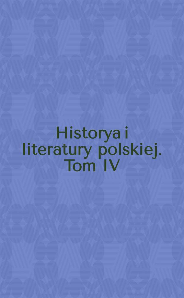 Historya i literatury polskiej. Tom IV