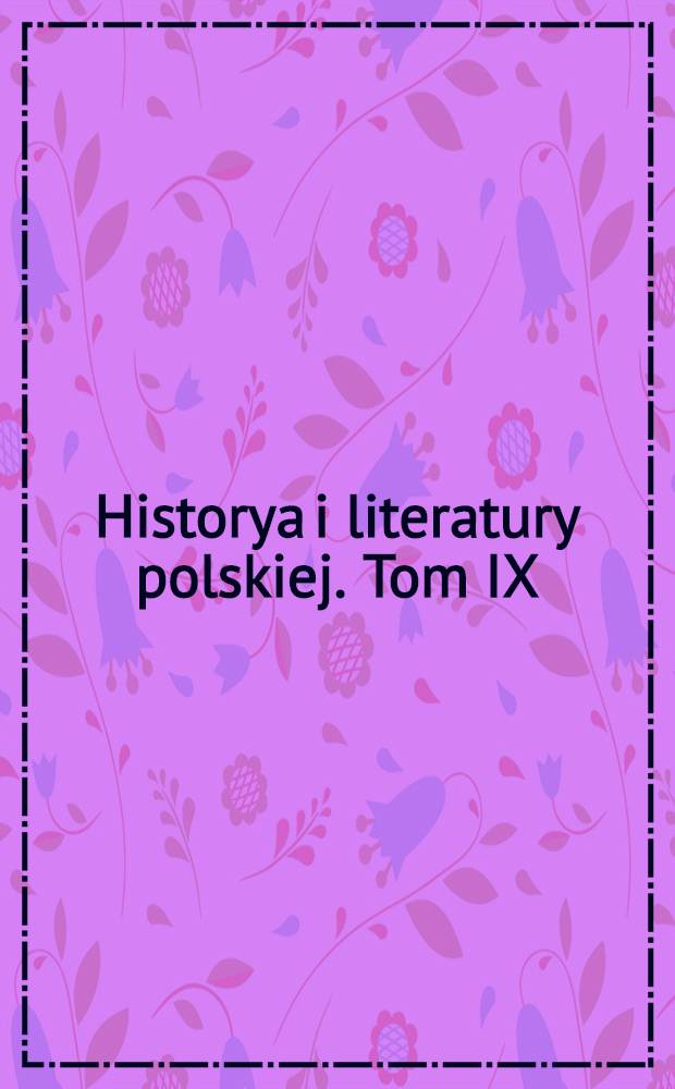 Historya i literatury polskiej. Tom IX