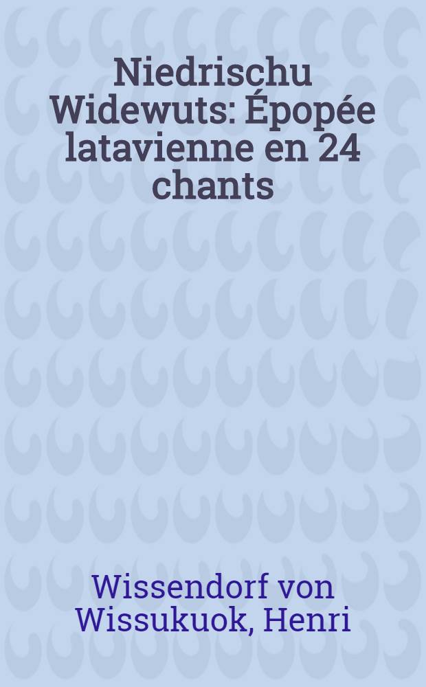 Niedrischu Widewuts : Épopée latavienne en 24 chants