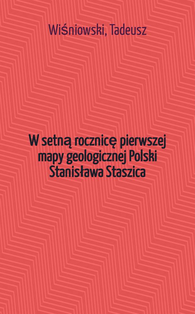 W setną rocznicę pierwszej mapy geologicznej Polski Stanisława Staszica