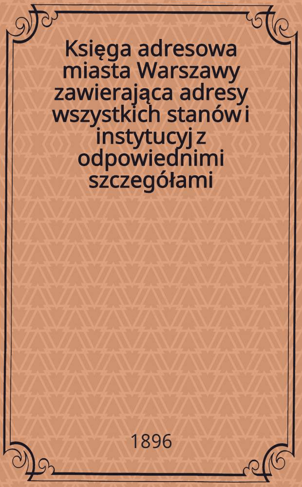 Księga adresowa miasta Warszawy zawierająca adresy wszystkich stanów i instytucyj z odpowiednimi szczegółami : Wydawnictwa rok 1