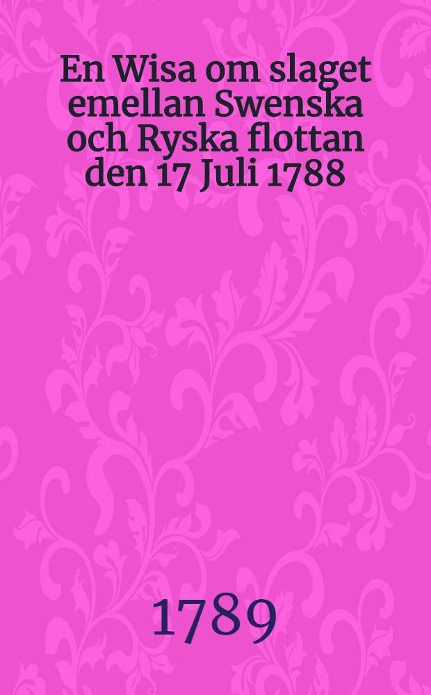 En Wisa om slaget emellan Swenska och Ryska flottan den 17 Juli 1788