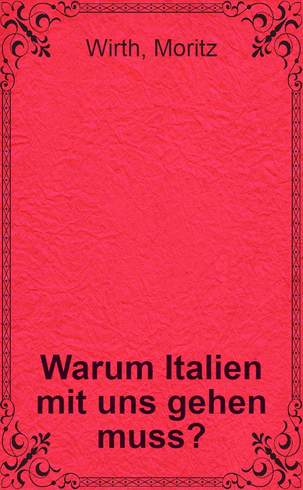 Warum Italien mit uns gehen muss? : Kolonie Sahara und anderes: Italiens Anteil am Dreibundkriege