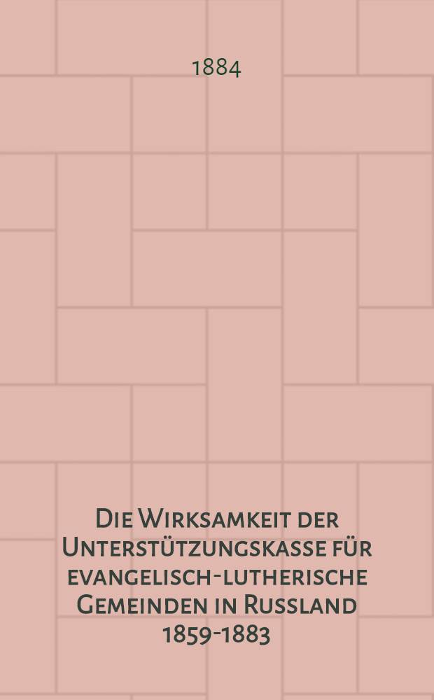 Die Wirksamkeit der Unterstützungskasse für evangelisch-lutherische Gemeinden in Russland 1859-1883