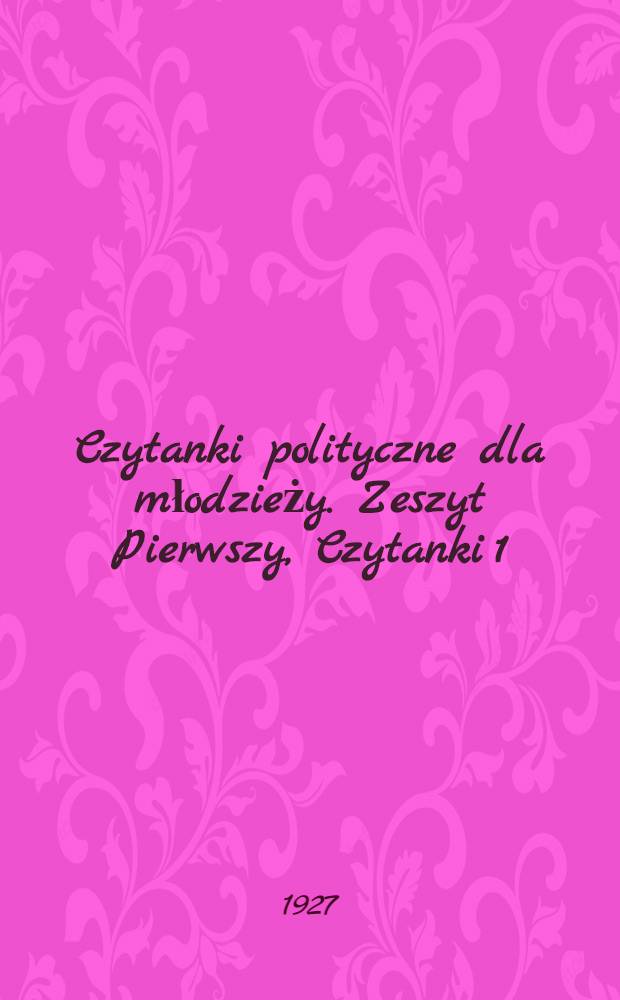 Czytanki polityczne dla młodzieży. Zeszyt Pierwszy, Czytanki 1