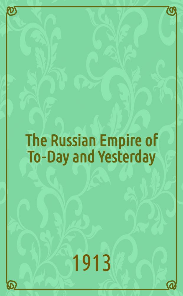 The Russian Empire of To-Day and Yesterday