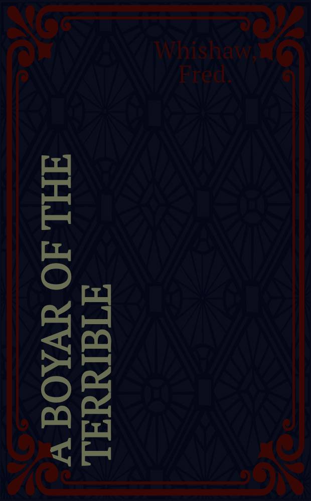A Boyar of the Terrible : A Romance of the Court of Ivan the Cruel first Tsar of Russia