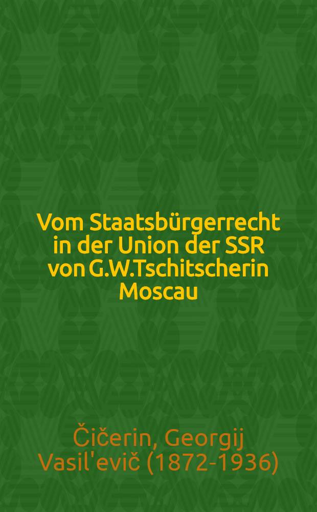 Vom Staatsbürgerrecht in der Union der SSR von G.W.Tschitscherin Moscau