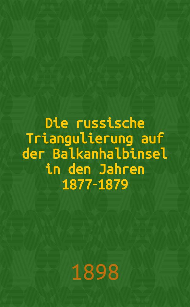 Die russische Triangulierung auf der Balkanhalbinsel in den Jahren 1877-1879