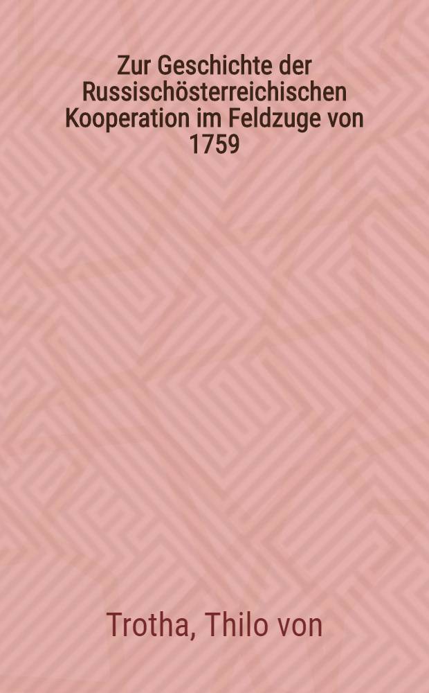 Zur Geschichte der Russischösterreichischen Kooperation im Feldzuge von 1759